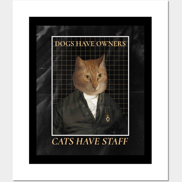 Dogs Have Owners Cats Have Staff Wall Art by ROXYCITY